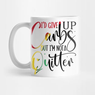 I'D give up carbs but I'm not a quitter Mug